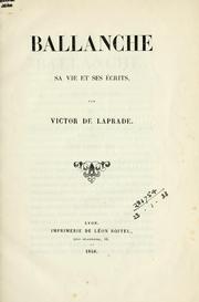 Ballanche, sa vie et ses écrits by Victor de Laprade