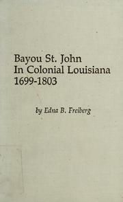 Cover of: Bayou St. John in colonial Louisiana, 1699-1803 by Edna B. Freiberg