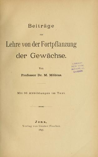Beiträge zur Lehre von der Fortpflanzung der Gewächse. by M. Möbius