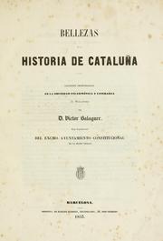 Cover of: Bellezas de la historia de Cataluña.: Lecciones pronunciadas en la Sociedad Filarmónica y Literaria de Barcelona.