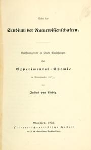Cover of: Über das Studium der Naturwissenschaften.: Eröffnungsrede zu seinen Vorlesungen über Experimental-Chemie im Wintersemester 1852/53.