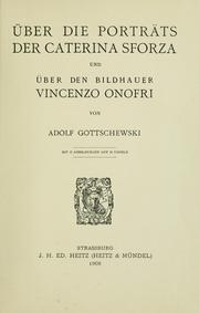 Cover of: Über die Porträts der Caterina Sforza und über den Bildhauer Vincenzo Onofri, von Adolf Gottschewski; mit 45 abbildungen auf 18 tafeln.