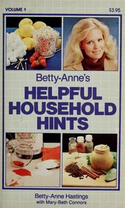 Cover of: Betty-Anne's helpful household hints, volume 1 by Betty-Anne Hastings