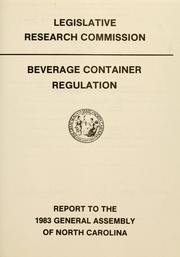 Cover of: Beverage container regulation: report to the 1983 General Assembly of North Carolina