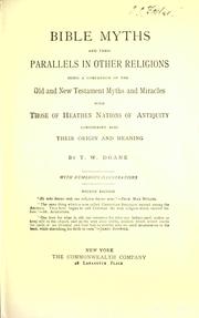 Cover of: Bible myths and their parallels in other religions: being a comparison of the Old and New Testament myths and miracles with those of heathen nations of antiquity, considering also their origin and meaning