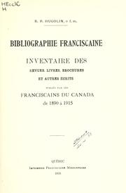 Cover of: Bibliographie franciscaine: inventaire des revues, livres, brochures et autres écrits publiés par les franciscains du Canada de 1890 à 1915