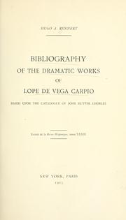Cover of: Bibliography of the dramatic works of Lope de Vega Carpio: based upon the catalogue of John Rutter Chorley.