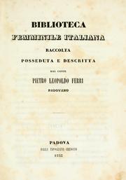 Cover of: Biblioteca femminile italiana, raccolta, posseduta e descritta dal conte Pietro Leopoldo Ferri padovano. by Ferri, Pietro Leopoldo, conte