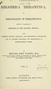 Cover of: Bibliotheca therapeutica, or, Bibliography of therapeutics, chiefly in reference to articles of the materia medica, with numerous critical, historical, and therapeutical annotations, and an appendix containing the bibliography of British mineral waters. by Edward John Waring