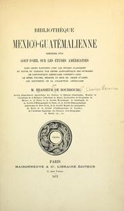 Cover of: Biblothèque mexico-guatémalienne: précédée d'un coup d'i sur les études américaines dans leurs rapports avec les etudes classiques et suivie du tableau par ordre alphabétique des ouvrages de linguistique américaine contenus dans le même volume ; rédigée et mise en ordre d'après les documents de sa collection américaine