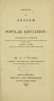 Cover of: Hints on a system of popular education: addressed to R. S. Field ... chairman of the Committee on education in the Legislature of New Jersey; and to the Rev. A. B. Dod, professor of mathematics in the College of New Jersey.