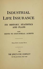 Cover of: Industrial life insurance: its history, statistics and plans; also hints to industrial agents ...