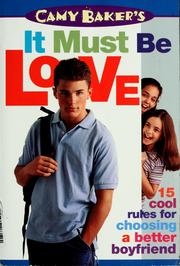Cover of: Camy Baker's it must be love: 15 cool rules for choosing a better boyfriend.