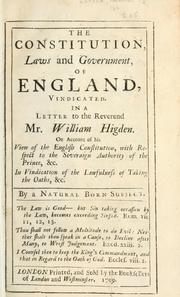 Cover of: constitution, laws and government of England: vindicated in a letter to the Reverend Mr. William Higden, on account of his view of the  English Constitution with respect tot he Sovereign Authority of the Pinrce, &c.  In vindication of the lawfulness of taking teh otaths, &c.