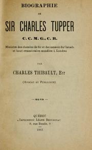 Cover of: Biographie de Sir Charles Tupper, C. C. M. G., C. B.: ministre des chemins de fer et des canaux du Canada et haut commissaire canadien à Londres