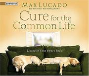 Cover of: Cure for the Common Life by Max Lucado