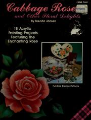 Cover of: Cabbage roses and other floral delights: 18 acrylic painting projects featuring the enchanting rose