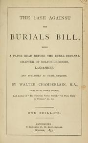 Cover of: case against the Burials bill: being a paper read before the Rural Decanal chapter of Bolton-Le Moors, Lancashire, and published at their request