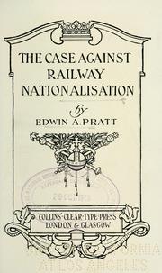 Cover of: The case against railway nationalisation by Pratt, Edwin A.