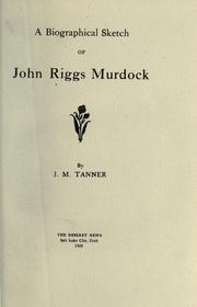 Cover of: A biographical sketch of John Riggs Murdock by Joseph Marion Tanner, Joseph Marion Tanner