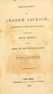 Cover of: Biography of Andrew Jackson: president of the United States : formerly major general in the Army of the United States