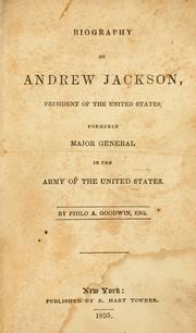 Cover of: Biography of Andrew Jackson, President of the United States: formerly major general in the army of the United States