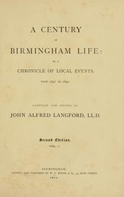 Cover of: A century of Birmingham life: or, A chronicle of local events, from 1741 to 1841. by John Alfred Langford