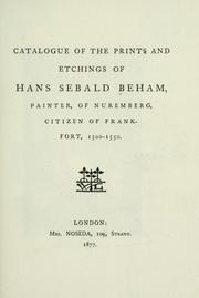 Cover of: Catalogue of the prints and etchings of Hans Sebald Beham, painter, of Nuremberg, citizen of Frankfort, 1500-1550.