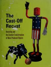 Cover of: The cast-off recast: recycling and the creative transformation of mass-produced objects