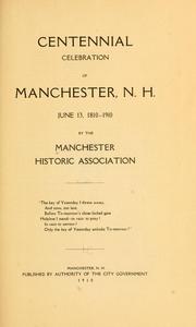 Cover of: Centennial celebration of Manchester, N.H.: June 13, 1810-1910