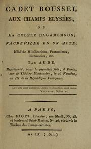 Cover of: Cadet Roussel aux Champs Élysées, ou, La colère d'Agamemnon: vaudeville en un acte, mêlé de mistifications, pantomimes, cérémonies, etc