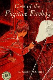 Cover of: The case of the fugitive firebug by Scott Corbett