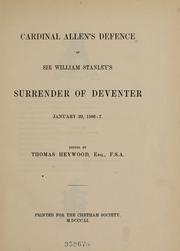 Cover of: Cardinal Allen's defence of Sir William Stanley's surrender of Deventer, January 29, 1586-7.