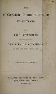 Cover of: The Chancellor of the Exchequer in Scotland: being two speeches delivered by him in the city of Edinburgh, on 29th and 30th October 1867.