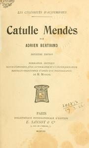 Cover of: Catulle Mendès: biographie critique, suivie d'opinions, d'un autographe et d'une bibliographie.  Port.-front. d'après une photographie de H. Manuel.