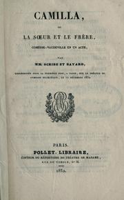 Cover of: Camilla: ou, La soeur et le frère, comédie-vaudeville en un acte par MM. Scribe et Bayard.  Représentée pour la première fois, à Paris, sur le Tatre du gymnase dramatique, le 12 déc. 1832
