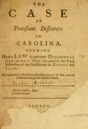 Cover of: The case of Protestant dissenters in Carolina, shewing how a law to prevent occasional conformity there, has ended in the total subversion of the constitution in church and state. by Daniel Defoe
