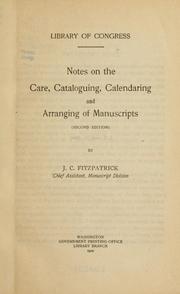 Cover of: Notes on the care, cataloguing, calendaring and arranging of manuscripts. by Library of Congress. Manuscript Division., Library of Congress. Manuscript Division.