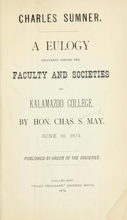 Cover of: Charles Sumner.: A eulogy delivered before the faculty and societies of Kalamazoo college