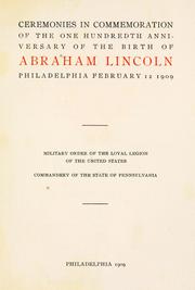 Cover of: Ceremonies in commemoration of the one hundredth anniversary of the birth of Abraham Lincoln, Philadelphia, February 12, 1909. by Military Order of the Loyal Legion of the United States. Pennsylvania Commandery