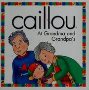 Cover of: Caillou: at Grandma and Grandpa's