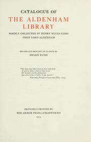 Catalogue of the Aldenham library, mainly collected by Henry Hucks Gibbs, First Lord Aldenham by Aldenham, Henry Huck Gibbs baron
