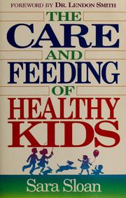 Cover of: The care and feeding of healthy kids