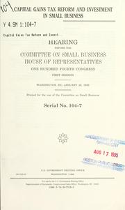 Cover of: Capital gains tax reform and investment in small business: hearing before the Committee on Small Business, House of Representatives, One Hundred Fourth Congress, first session, Washington, DC, January 26, 1995.
