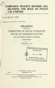 Cover of: Campaign finance reform legislation: the role of political parties : hearing before the Committee on House Oversight, House of Representatives, One Hundred Fourth Congress, first session, December 12, 1995.