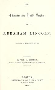 Cover of: The character and public services of Abraham Lincoln, President of the United States. by William Makepeace Thayer