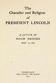 Cover of: The character and religion of President Lincoln: a letter of Noah Brooks, May 10, 1865
