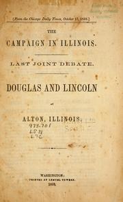 Cover of: The campaign in Illinois ; Last joint debate: and, Douglas and Lincoln at Alton, Illinois