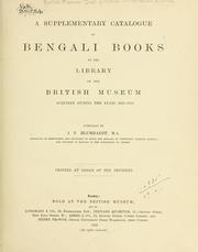 Cover of: Catalogue of Bengali printed books in the library of the British Museum.: A supplementary catologue of Bengali books in the library of the British museum acquired during the years 1886-1910.  Compiled by J.F. Blumhardt ...  Printed by order of the Trustees.