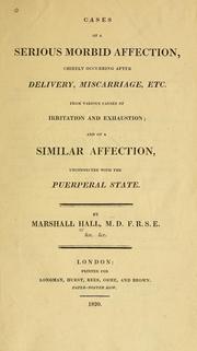 Cover of: Cases of a serious morbid affection: chiefly occurring after delivery, miscarriage, etc. from various causes of irritation and exhaustion : and of a similar affection, unconnected with the puerperal state